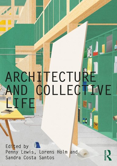 Penny Lewis, Lorens Holm, Sandra Costa Santos - Architecture and Collective Life, Inbunden