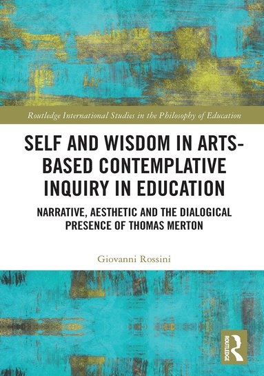 Giovanni Rossini - Self and Wisdom in Arts-Based Contemplative Inquiry in Education, Häftad