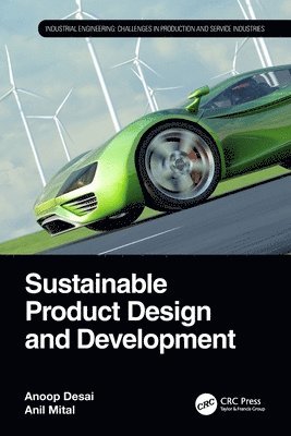 Anoop Desai, Anil Mital, GA) Desai, Anoop (Associate Professor, Mechanical Engineering, Georgia Southern University, OH) Mital, Anil, Ph.D. (Professor, Mechanical Engineering (Retd), University of Cincinnati - Sustainable Product Design and Development, Häftad