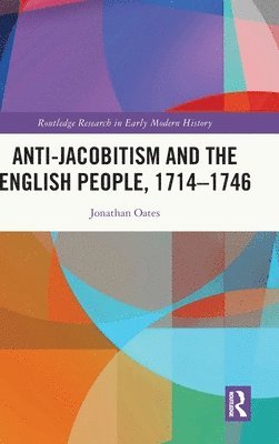 bokomslag Anti-Jacobitism and the English People, 17141746