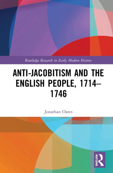 Jonathan Oates - Anti-Jacobitism and the English People, 1714–1746, Häftad