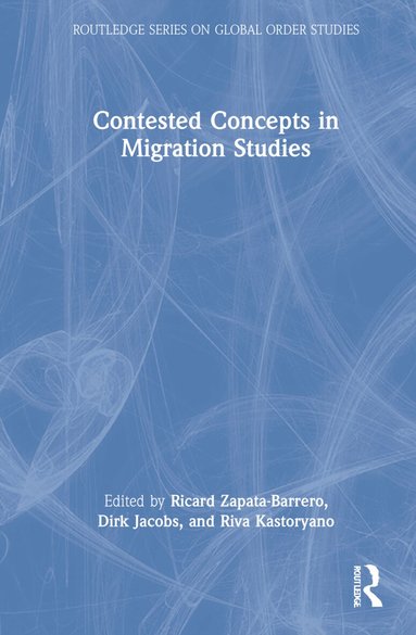 Ricard Zapata-Barrero, Dirk Jacobs, Riva Kastoryano - Contested Concepts in Migration Studies, Inbunden