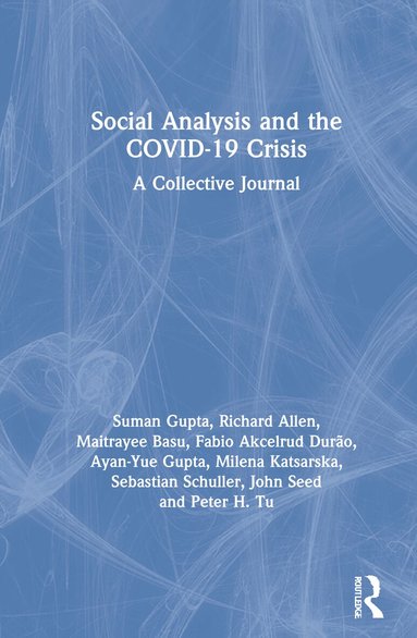 Suman Gupta, Richard Allen, Maitrayee Basu, Fabio Akcelrud Durão, Ayan-Yue Gupta, Milena Katsarska, Sebastian Schuller, John Seed, Peter H. Tu - Social Analysis and the COVID-19 Crisis, Inbunden