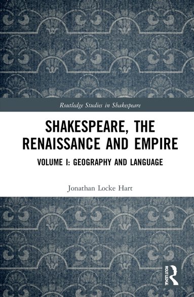Jonathan Locke Hart - Shakespeare, the Renaissance and Empire, Inbunden