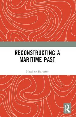 Matthew Harpster - Reconstructing a Maritime Past, Häftad