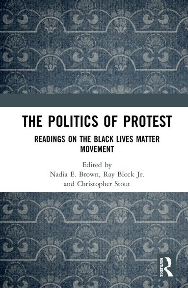 Nadia E. Brown, Ray Block Jr., Christopher Stout - Politics of Protest, Inbunden