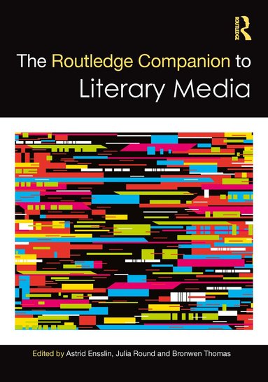 Astrid Ensslin, Julia Round, Bronwen Thomas - Routledge Companion to Literary Media, Häftad