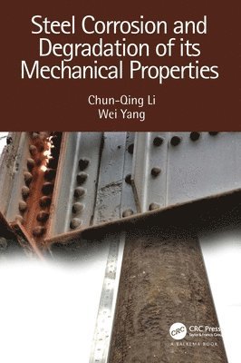 Chun-Qing Li, Wei Yang, Australia) Li, Chun-Qing (RMIT University, Australia) Yang, Wei (University of Melbourne - Steel Corrosion and Degradation of its Mechanical Properties, Inbunden