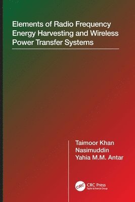 Taimoor Khan, Nasimuddin, Yahia M.M. Antar, India) Khan, Taimoor (National Institute of Tech Silchar, Nasimuddin (Institute of Infocomm Research Singapore), Ontario) Antar, Yahia M.M. (Royal Military College of Canada, Nasimuddin,, Yahia M. M. Antar - Elements of Radio Frequency Energy Harvesting and Wireless Power Transfer Systems, Häftad