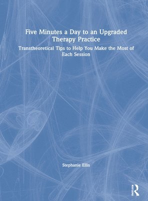 Stephanie Ellis, USA) Ellis, Stephanie (Renewing Hope Counseling, Texas - Five Minutes a Day to an Upgraded Therapy Practice, Inbunden