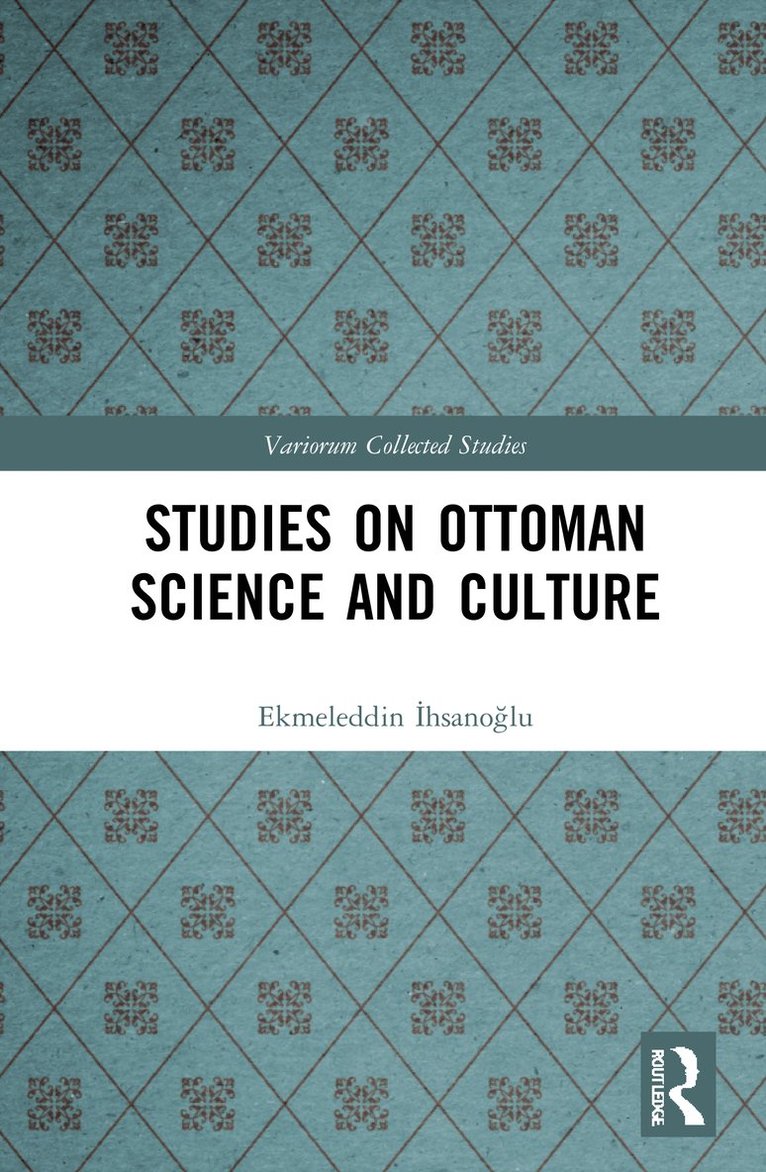 Ekmeleddin İhsanoğlu, Ekmeleddin Ihsanoglu, Ekmeleddin &#304;hsano&#287;lu, Ekmeleddin ¿Hsano¿Lu - Studies on Ottoman Science and Culture, Inbunden
