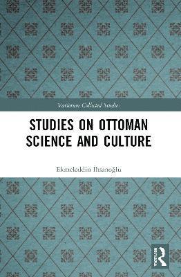 Ekmeleddin İhsanoğlu, Ekmeleddin Ihsanoglu, Ekmeleddin &#304;hsano&#287;lu - Studies on Ottoman Science and Culture, Häftad