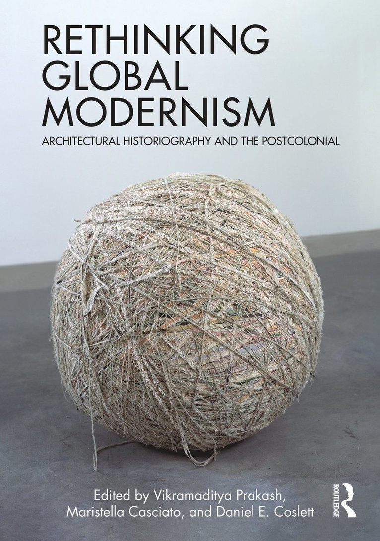 Vikramaditya Prakash, Maristella Casciato, Daniel E. Coslett, USA) Prakash, Vikramaditya (University of Washington, Seattle, USA) Casciato, Maristella (Getty Research Institute, USA) Coslett, Daniel E. (Western Washington University - Rethinking Global Modernism, Inbunden