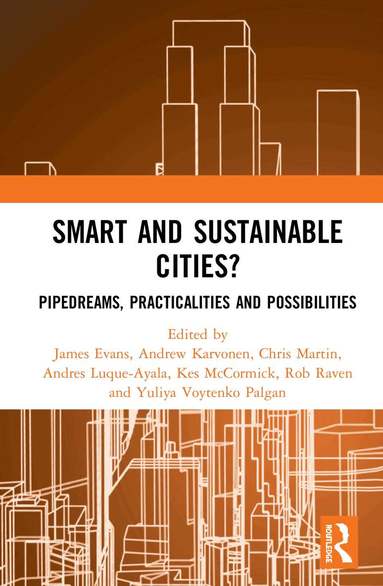 James Evans, Andrew Karvonen, Chris Martin, Andres Luque-Ayala, Kes McCormick, Rob Raven, Yuliya Voytenko Palgan - Smart and Sustainable Cities?, Inbunden
