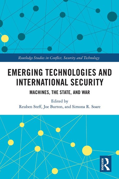 Reuben Steff, Joe Burton, Simona R. Soare - Emerging Technologies and International Security, Häftad