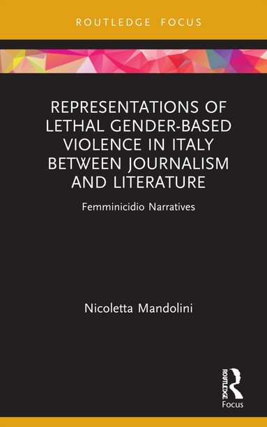 Nicoletta Mandolini - Representations of Lethal Gender-Based Violence in Italy Between Journalism and Literature, Inbunden