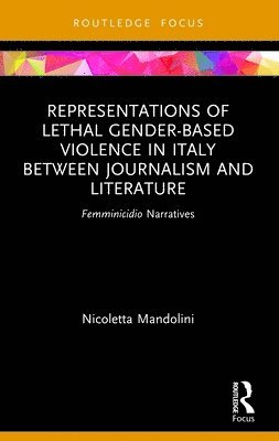 Nicoletta Mandolini - Representations of Lethal Gender-Based Violence in Italy Between Journalism and Literature, Häftad
