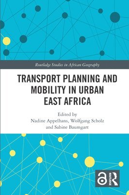 Nadine Appelhans, Wolfgang Scholz, Sabine Baumgart, Germany) Appelhans, Nadine (TU Dortmund University, Germany) Scholz, Wolfgang (TU Darmstadt, Germany) Baumgart, Sabine (Technische Universitat Dortmund - Transport Planning and Mobility in Urban East Africa, Häftad