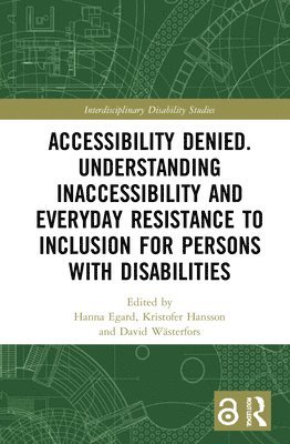 Accessibility Denied. Understanding Inaccessibility and Everyday Resistance to Inclusion for Persons with Disabilities 1