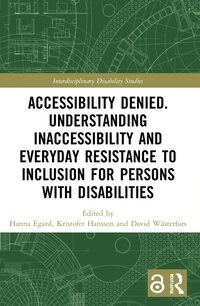 bokomslag Accessibility Denied. Understanding Inaccessibility and Everyday Resistance to Inclusion for Persons with Disabilities