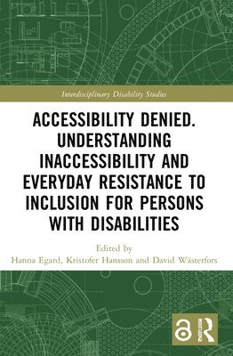 Accessibility Denied. Understanding Inaccessibility and Everyday Resistance to Inclusion for Persons with Disabilities 1