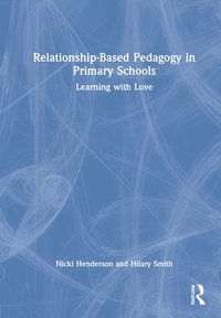 bokomslag Relationship-Based Pedagogy in Primary Schools