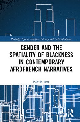 Polo B. Moji, South Africa) Moji, Polo B. (University of Cape Town - Gender and the Spatiality of Blackness in Contemporary AfroFrench Narratives, Inbunden