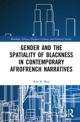 Gender and the Spatiality of Blackness in Contemporary AfroFrench Narratives 1