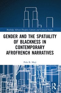 bokomslag Gender and the Spatiality of Blackness in Contemporary AfroFrench Narratives