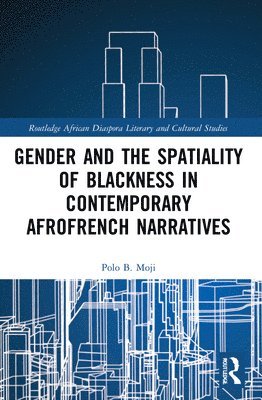 Polo B. Moji, South Africa) Moji, Polo B. (University of Cape Town - Gender and the Spatiality of Blackness in Contemporary AfroFrench Narratives, Häftad