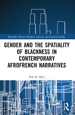 Gender and the Spatiality of Blackness in Contemporary AfroFrench Narratives 1