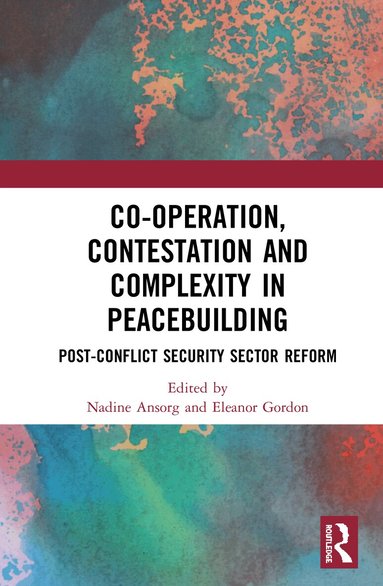 Nadine Ansorg, Eleanor Gordon - Co-operation, Contestation and Complexity in Peacebuilding, Inbunden