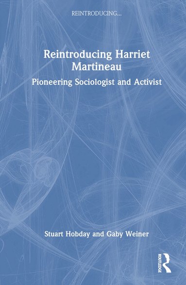 Stuart Hobday, Gaby Weiner - Reintroducing Harriet Martineau, Inbunden