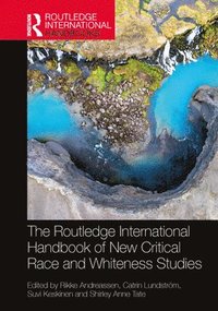 bokomslag The Routledge International Handbook of New Critical Race and Whiteness Studies