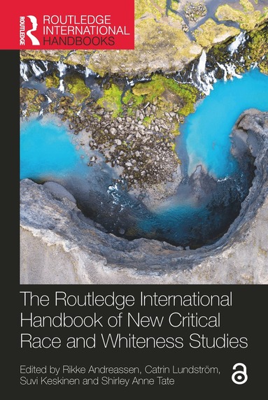 Rikke Andreassen, Catrin Lundström, Suvi Keskinen, Shirley Anne Tate - Routledge International Handbook of New Critical Race and Whiteness Studies, Inbunden