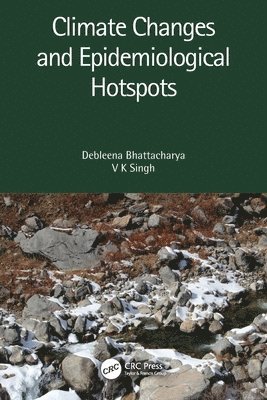 Debleena Bhattacharya, V K Singh, India) Bhattacharya, Debleena (Marwadi Educational Foundation Group of Institutions, Rajkot, Gujarat, India) Singh, V K (InnovatioCuris, Noida, U.P, V. K. Singh - Climate Changes and Epidemiological Hotspots, Häftad