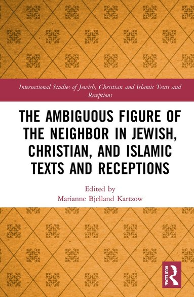 Marianne Bjelland Kartzow - Ambiguous Figure of the Neighbor in Jewish, Christian, and Islamic Texts and Receptions, Inbunden