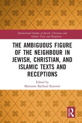Marianne Bjelland Kartzow, Norway) Bjelland Kartzow, Marianne (University of Oslo - Ambiguous Figure of the Neighbor in Jewish, Christian, and Islamic Texts and Receptions, Häftad