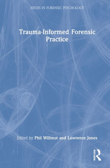 Phil Willmot, Lawrence Jones - Trauma-Informed Forensic Practice, Inbunden