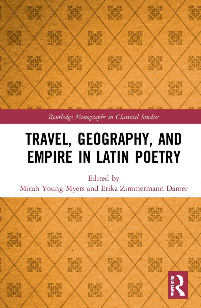 Micah Young Myers, Erika Zimmermann Damer - Travel, Geography, and Empire in Latin Poetry, Inbunden
