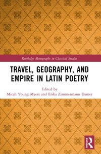 bokomslag Travel, Geography, and Empire in Latin Poetry