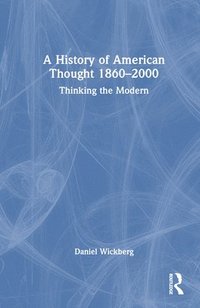 bokomslag A History of American Thought 18602000