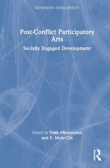Faith Mkwananzi, F. Melis Cin - Post-Conflict Participatory Arts, Inbunden