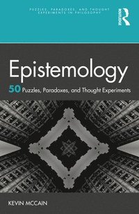 bokomslag Epistemology: 50 Puzzles, Paradoxes, and Thought Experiments