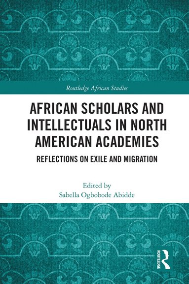 bokomslag African Scholars and Intellectuals in North American Academies