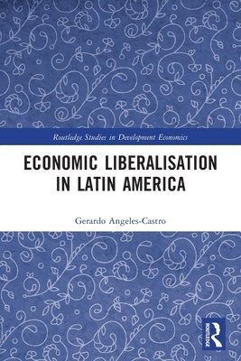 Gerardo Angeles-Castro - Economic Liberalisation in Latin America, Häftad