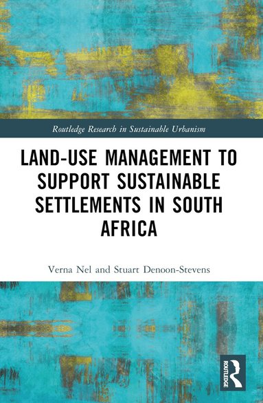 Verna Nel, Stuart Paul Denoon-Stevens - Land-Use Management to Support Sustainable Settlements in South Africa, Häftad