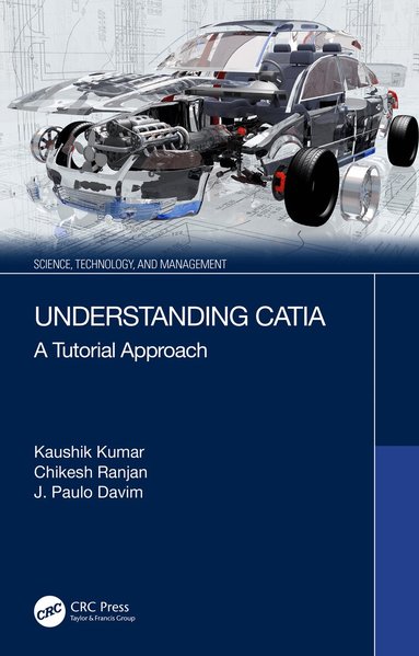 Kaushik Kumar, Chikesh Ranjan, J. Paulo Davim - Understanding CATIA, Häftad