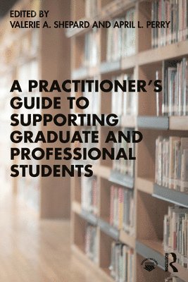 Valerie A. Shepard, April L. Perry, USA) Shepard, Valerie A. (Western Carolina University, USA) Perry, April L. (UCLA - Practitioner’s Guide to Supporting Graduate and Professional Students, Häftad