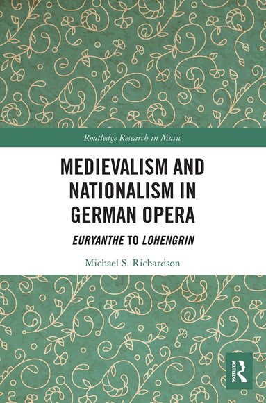 Michael S. Richardson - Medievalism and Nationalism in German Opera, Häftad